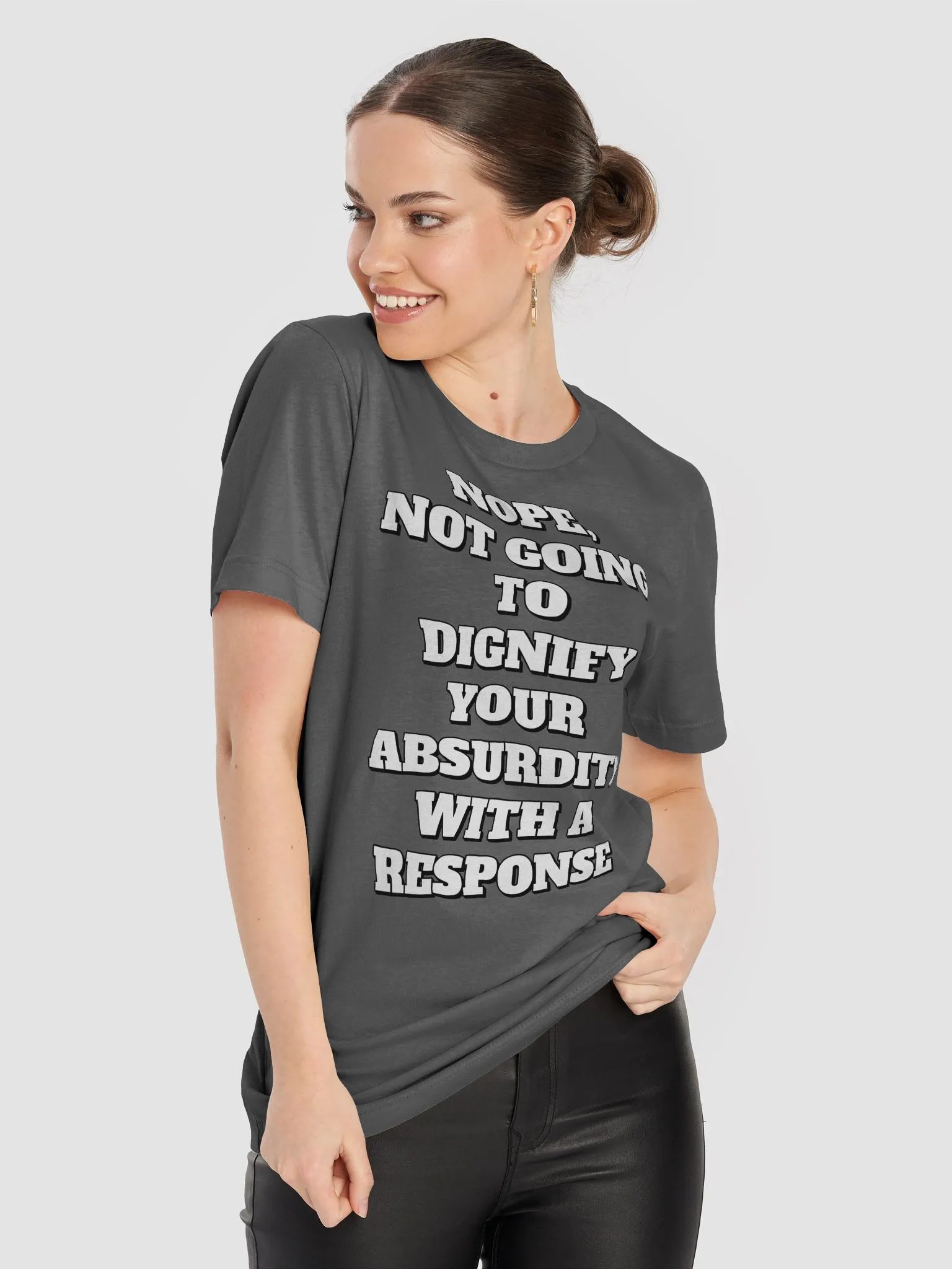Nope, Not Going To Diginfy Your Absurdity With A Response T-shirt product image (56)