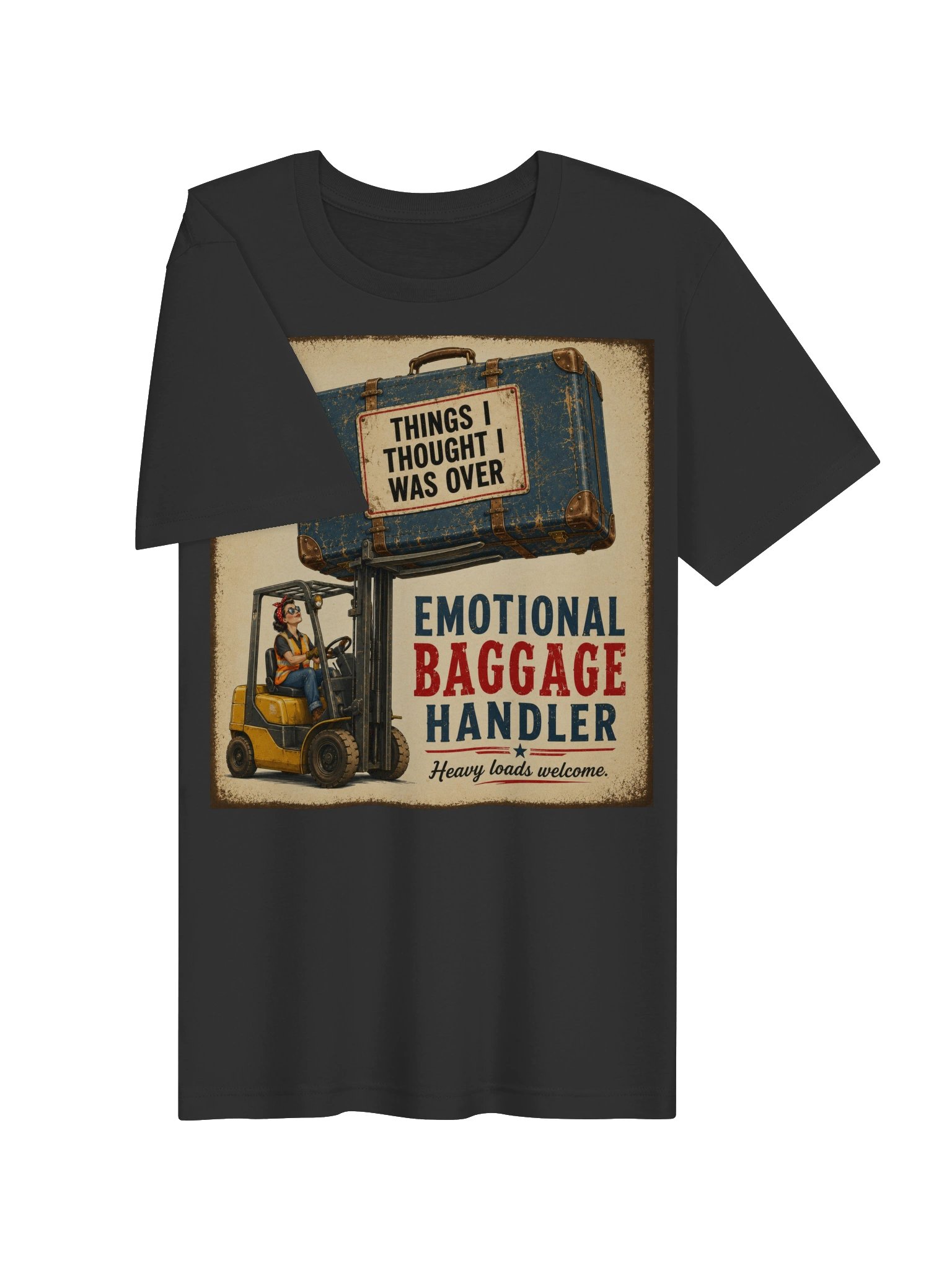 Emotional Baggage Handler – Heavy Loads Welcome Vintage Forklift T-Shirt product image (3)