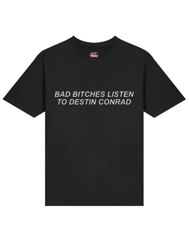 Bad Bitches Listen to Destin Conrad Shirt product image (2)