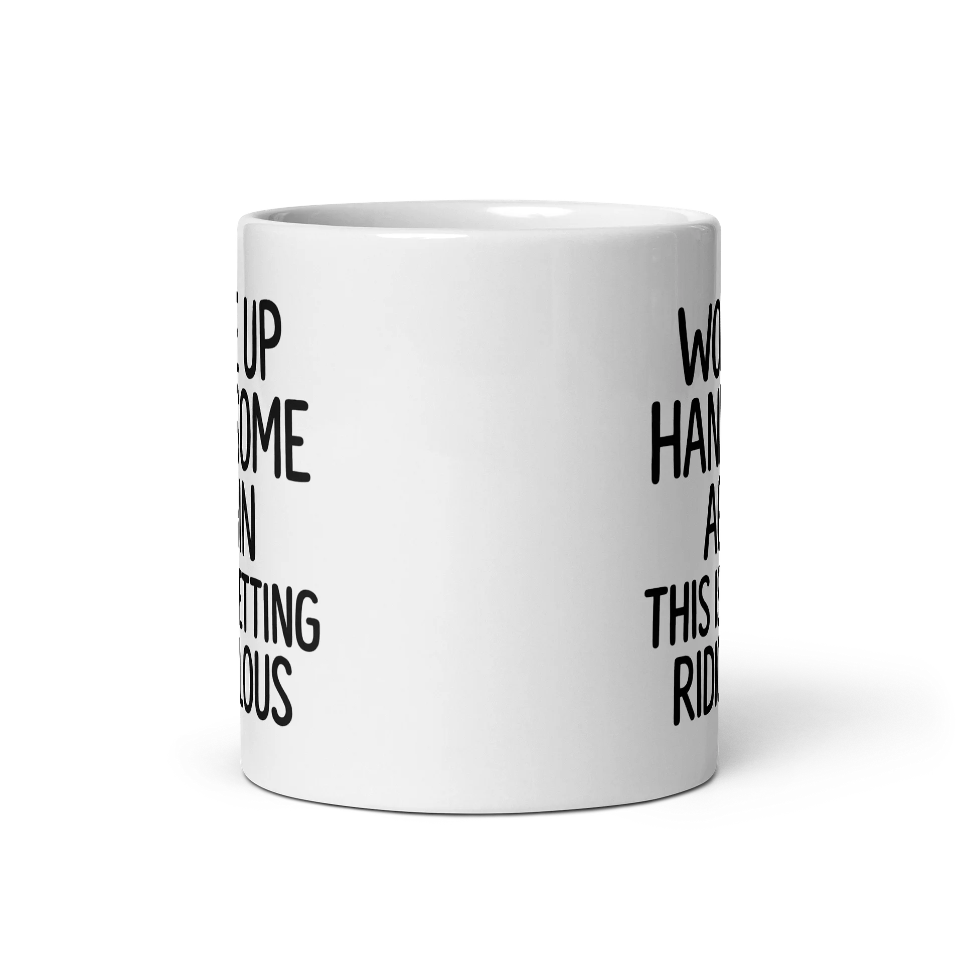 Woke Up Handsome Again This Is Getting Ridiculous mug product image (5)