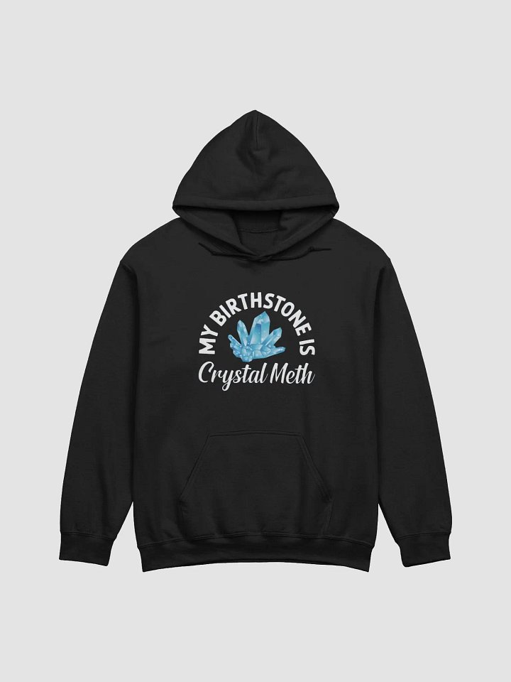 My Birthstone Is Crystal Meth Hoodie product image (1)