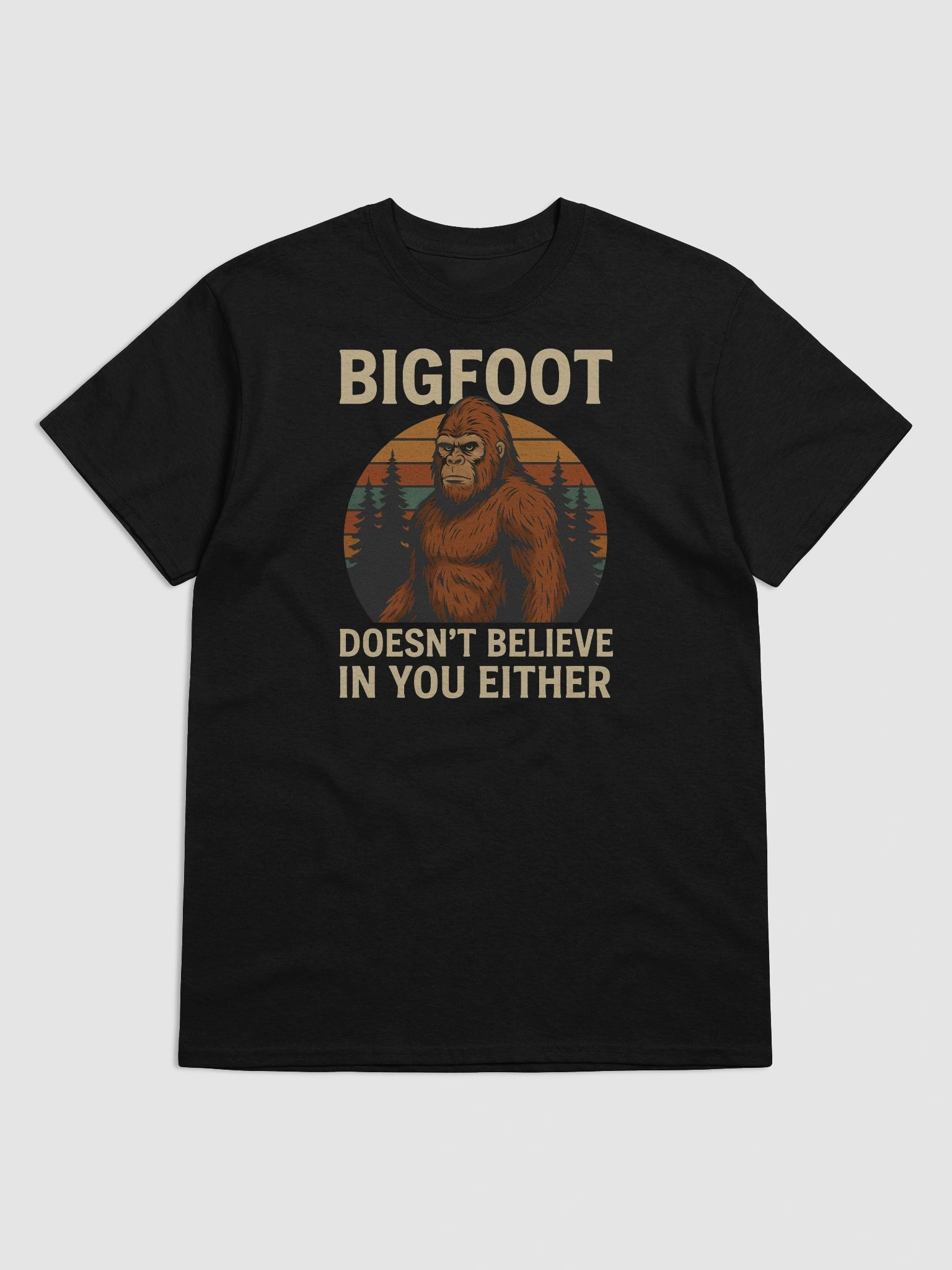 Bigfoot Doesn’t Believe in You Either T-Shirt – Funny Cryptid Sarcasm Tee product image (36)