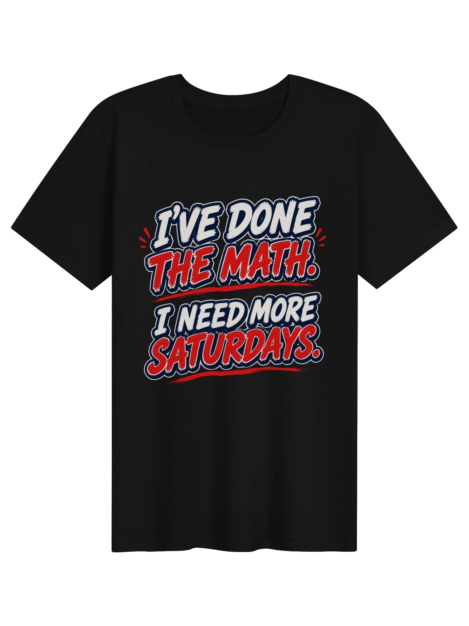 I’VE DONE THE MATH. I NEED MORE SATURDAYS product image (1)