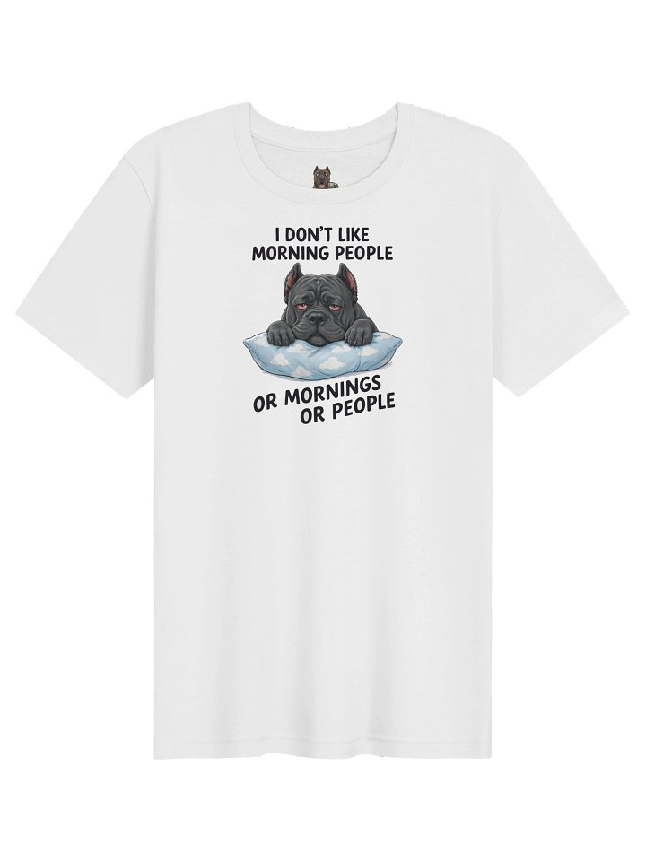 Cane Corso T-Shirt – "I Don't Like Morning People Or Mornings Or People" | Funny Cane Corso Gift Shirt product image (11)