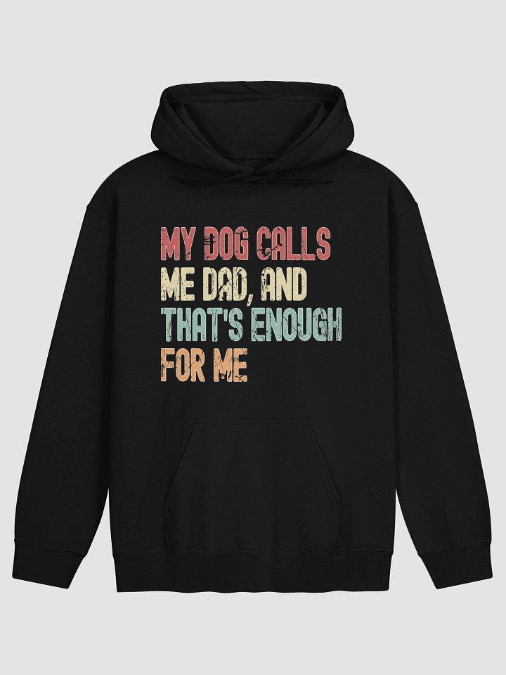 My Dog Calls Me Dad, And That's Enough For Me Hoodie product image (1)