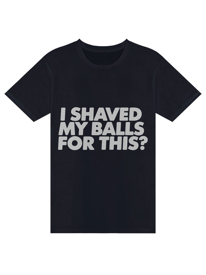 I Shaved My Balls For This? Tee product image (3)