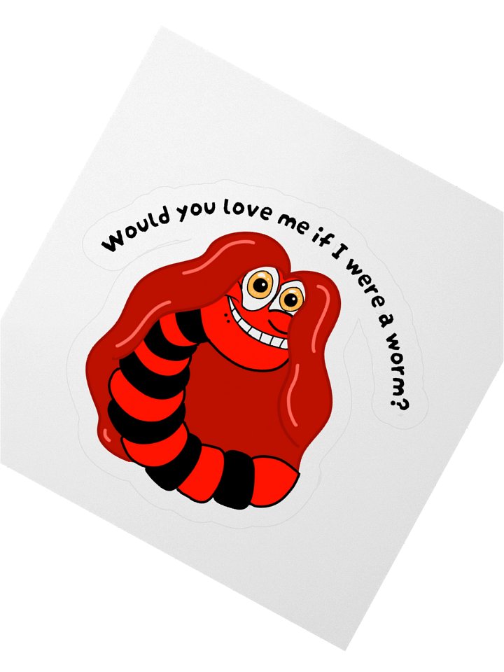 "Would you Love me if I was a Worm?" Stickeri product image (6)