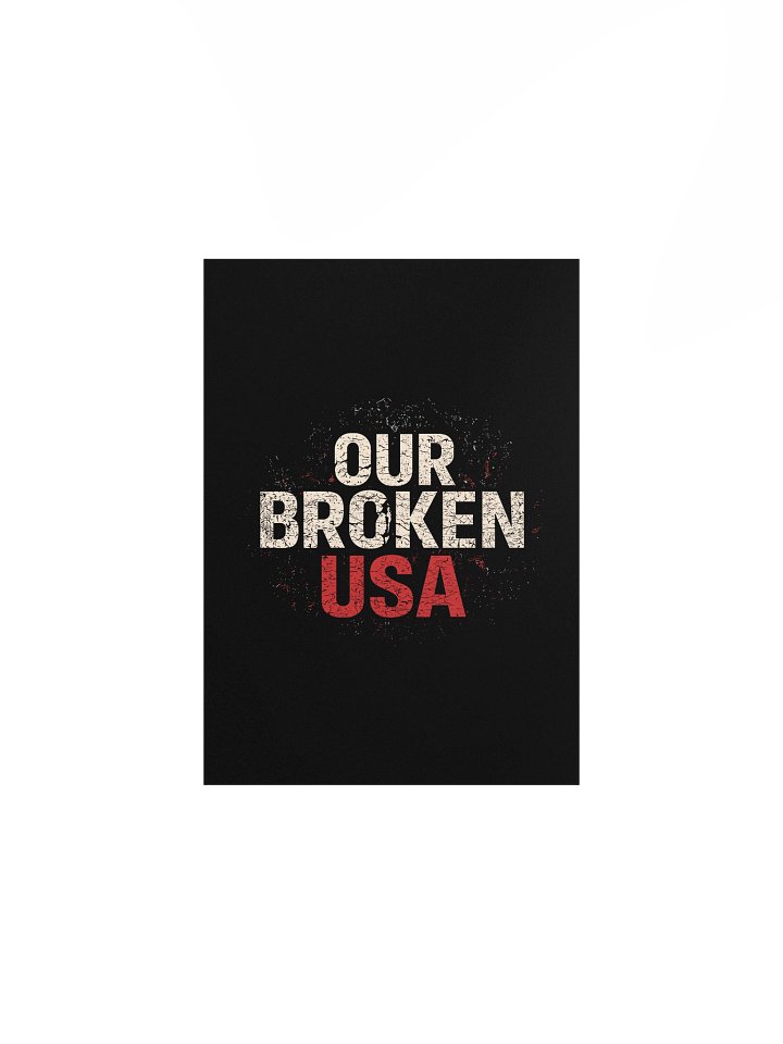 Our Broken USA Typography Poster – Black Edition | Political Statement Art Print (Physical Product) product image (1)