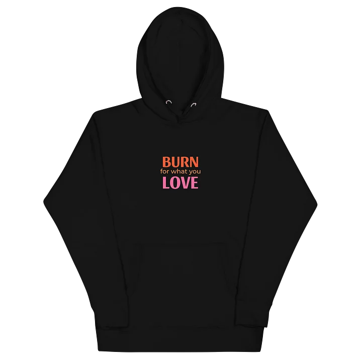 BURN for what you LOVE Hoodie product image (2)