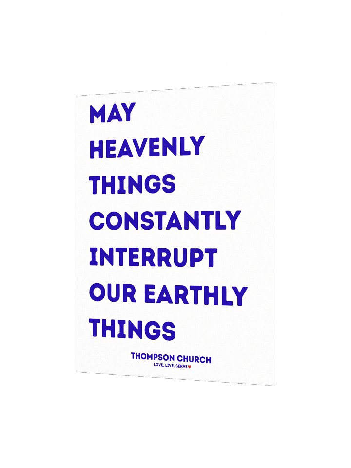May Heavenly Things Constantly Interrupt Our Earthly Things poster product image (6)