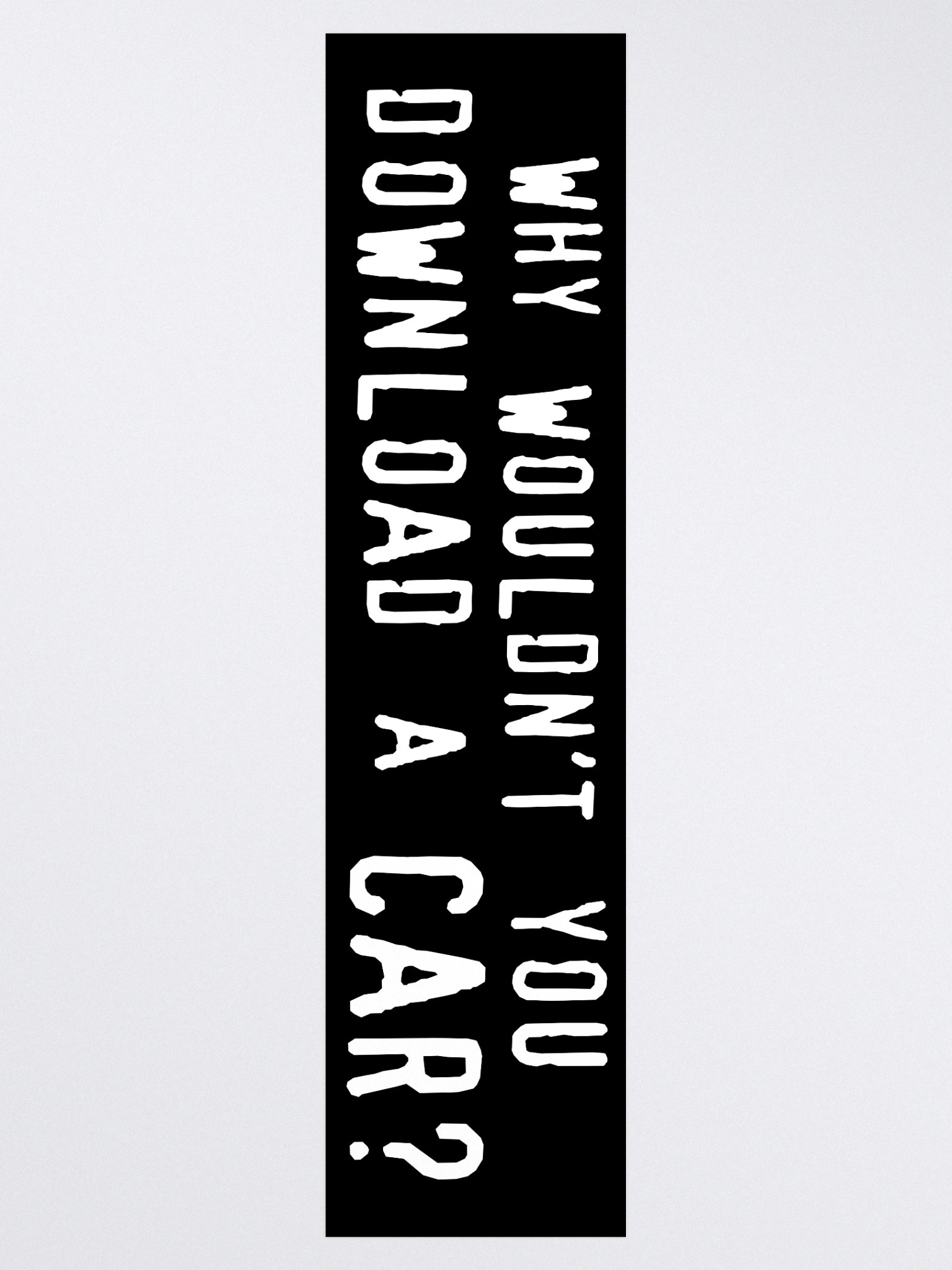 why wouldn't you download a car? bumper sticker product image (3)