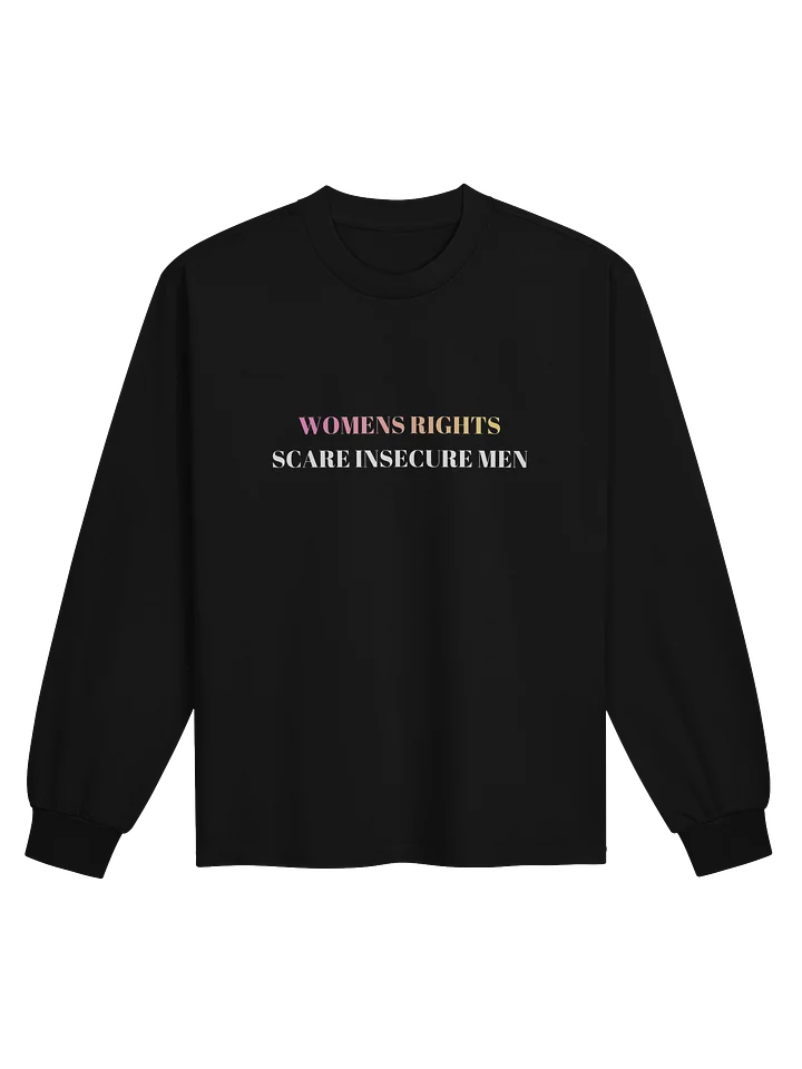 WOMENS RIGHTS SCARE INSECURE MEN LOOSE FITTING LONG SLEEVE product image (1)