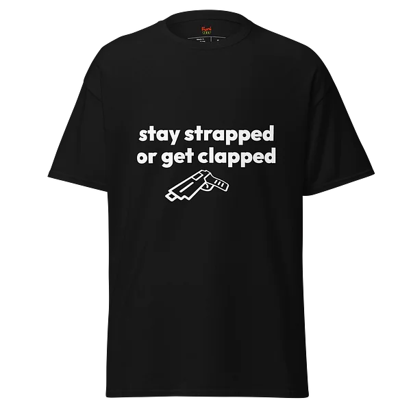 stay strapped or get clapped - Black