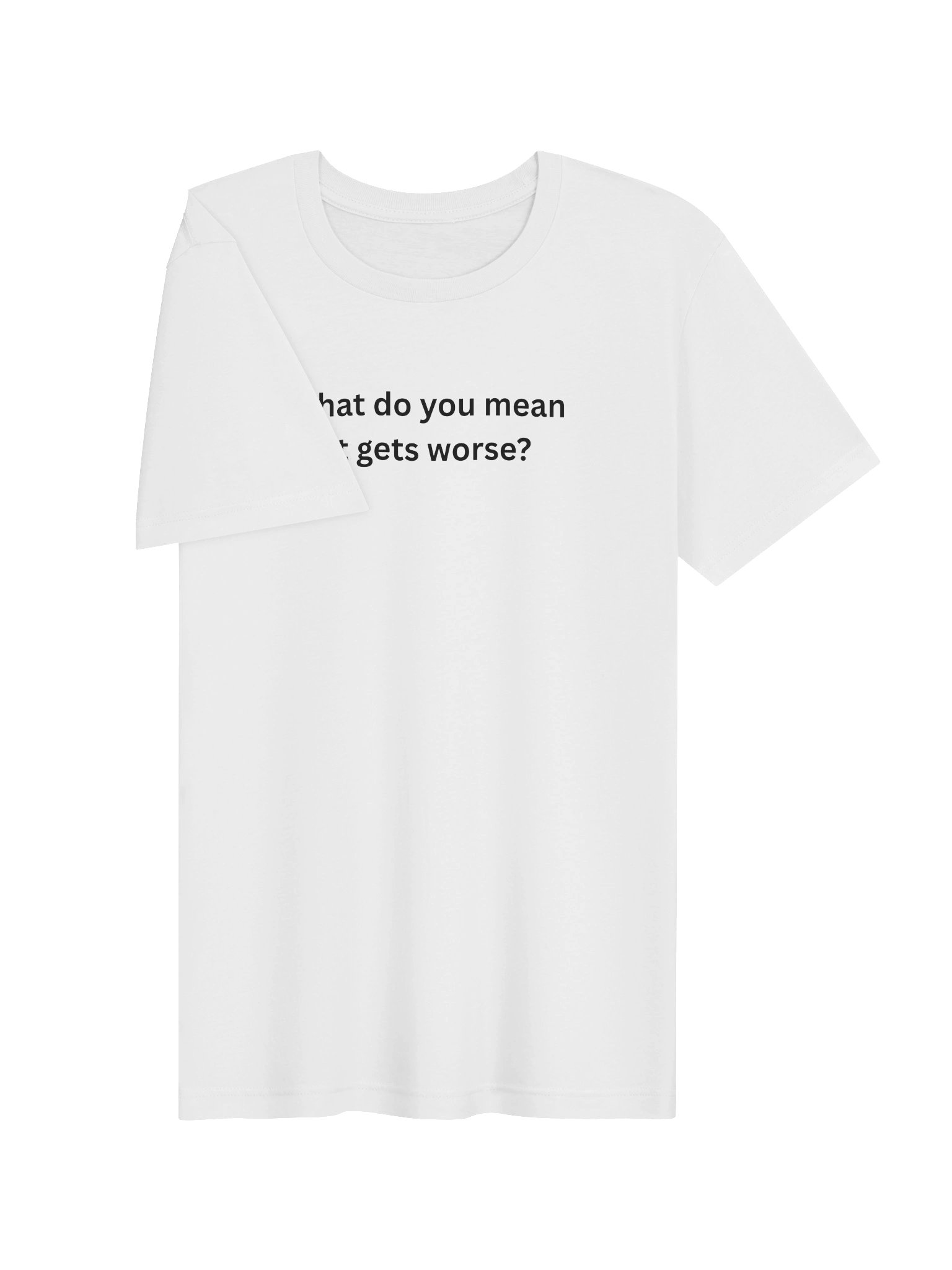T-Shirt | wdym it gets worse? - White product image (3)