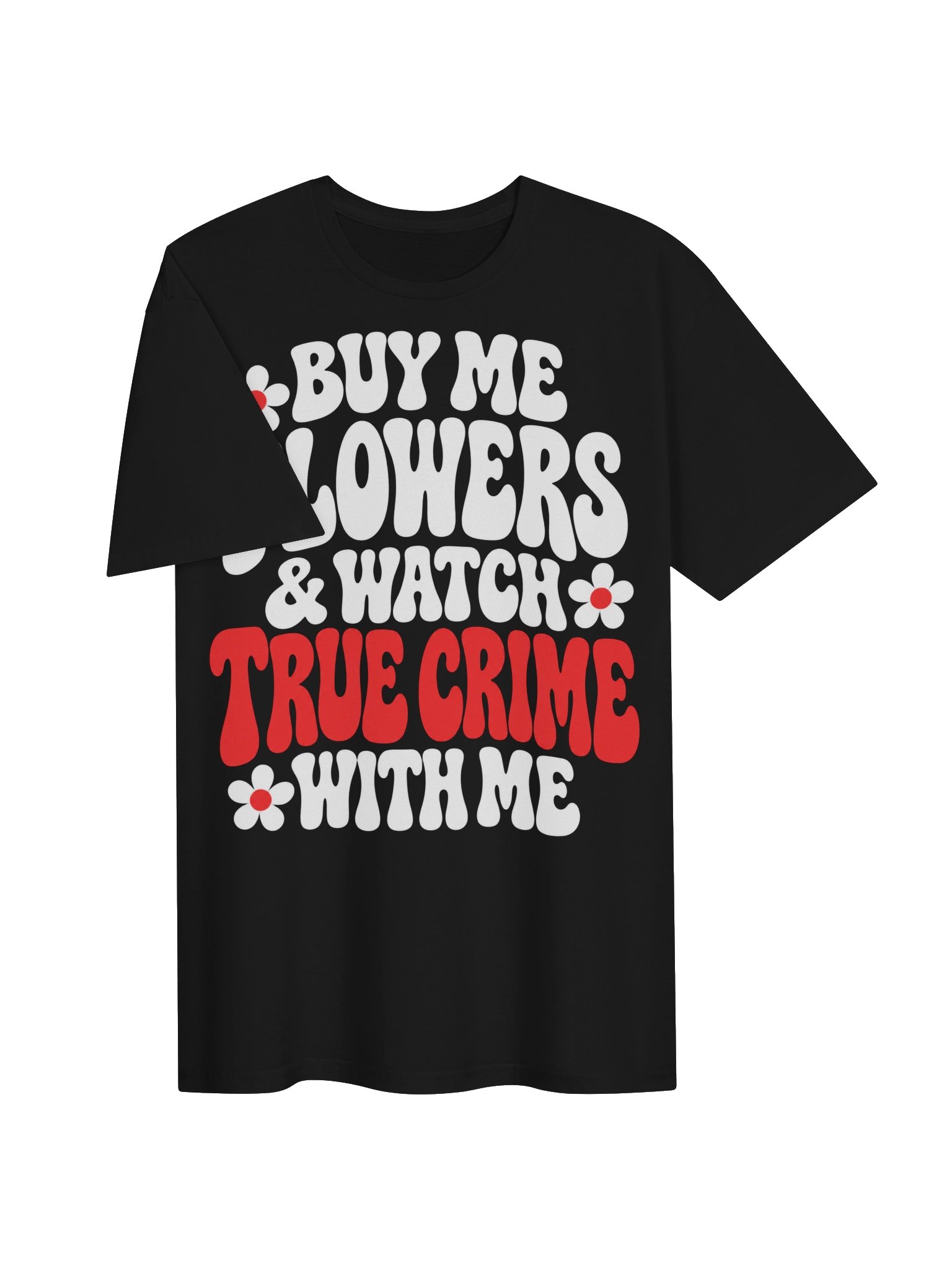 Buy Me Flowers & Watch True Crime With Me T-Shirt product image (4)