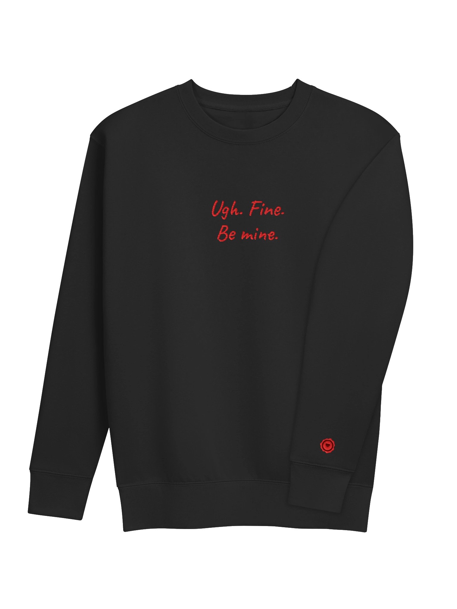 Ugh. Fine. Be mine. Premium Embroidered Crewneck product image (4)