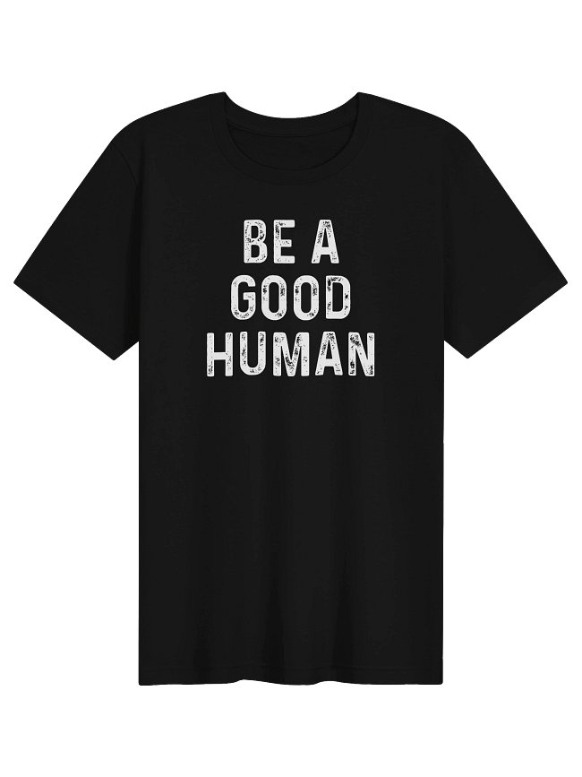 Be A Good Human