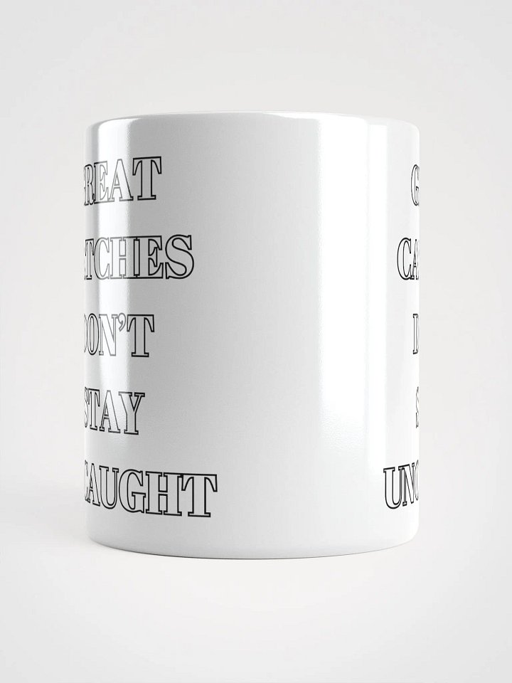 Great Catches Don't Stay UnCaught - Funny White Coffee Mug product image (5)