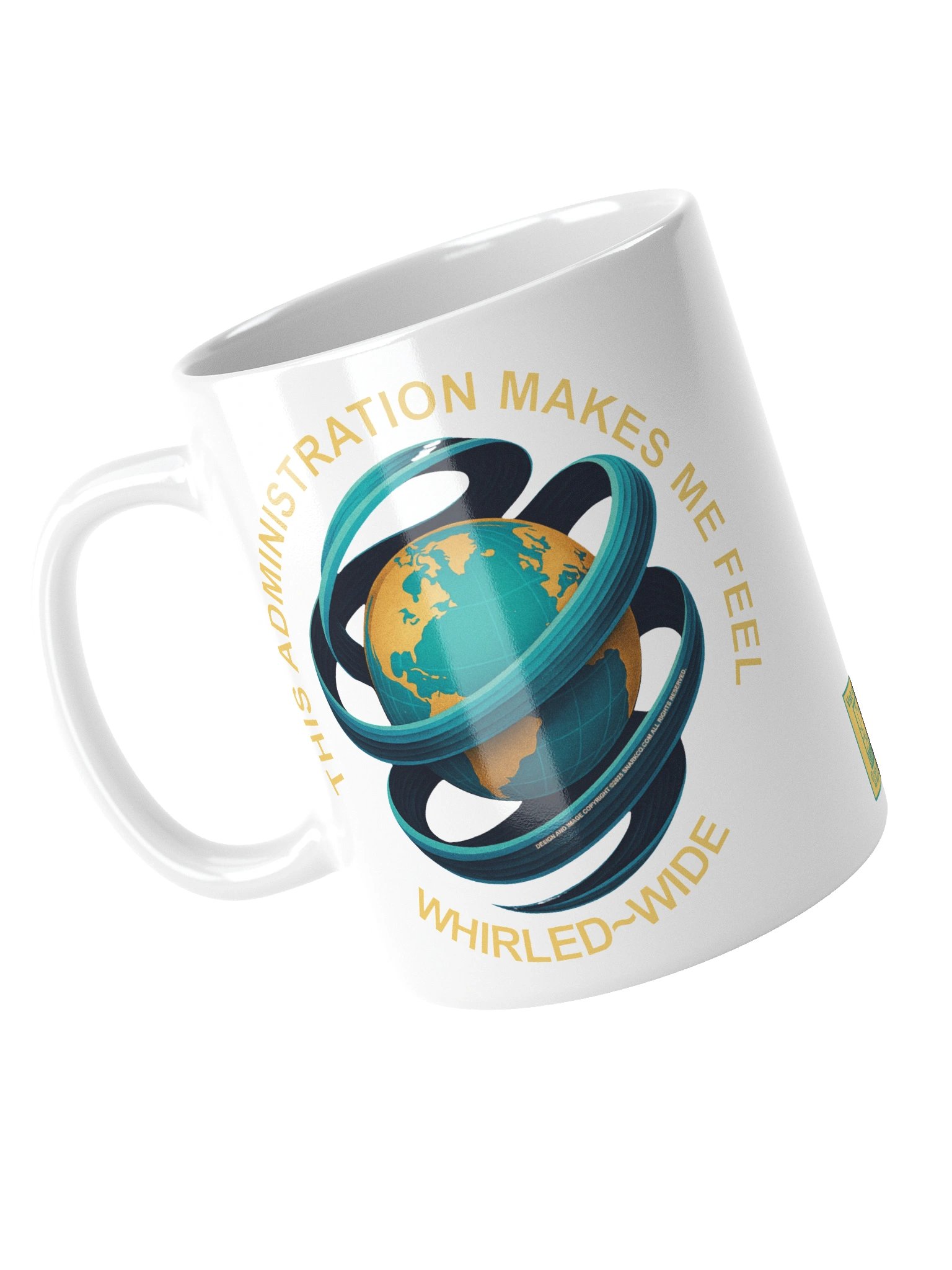 Political message mug says: "This Administration Makes Me Feel Whirled Wide" product image (4)