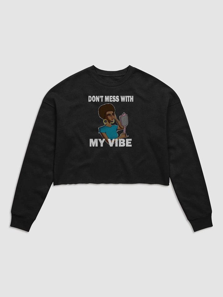 Don't Mess With My Vibe - CROP sweatshirt, raw hem product image (1)
