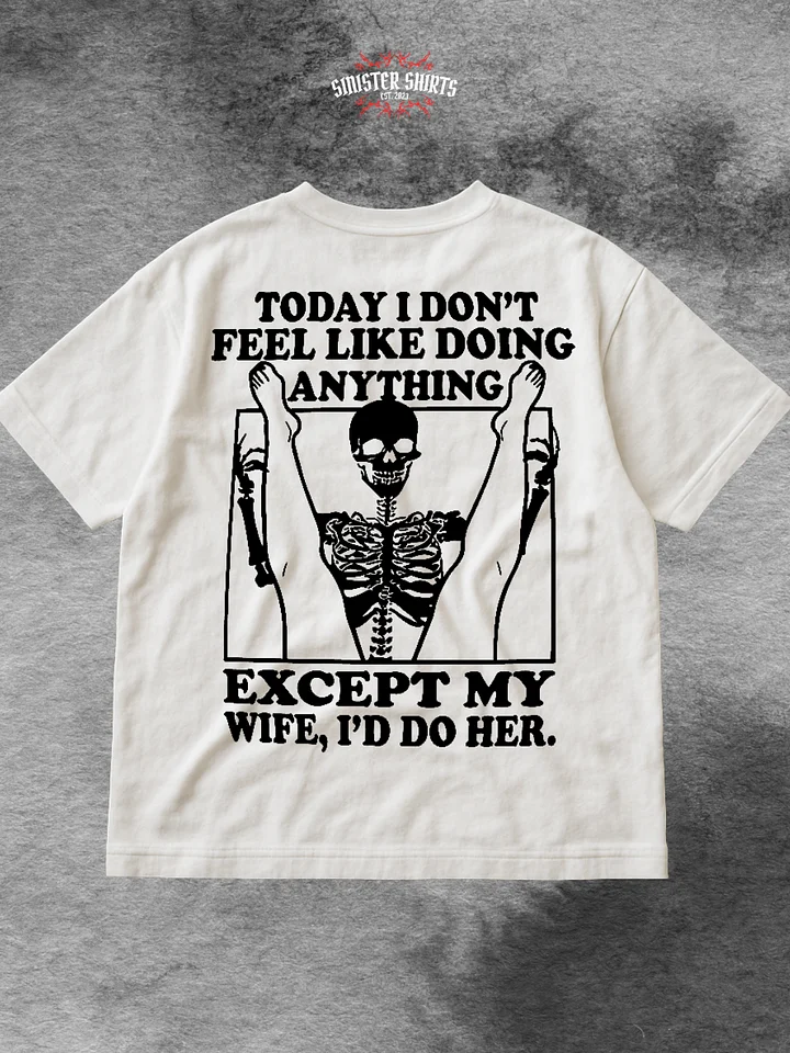 Today I Don't Feel Like Doing Anything Except For My Wife, I'll Do Her Shirt (Back Printed) product image (1)