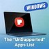 🪟 The "UnSupported" Apps List: For Windows