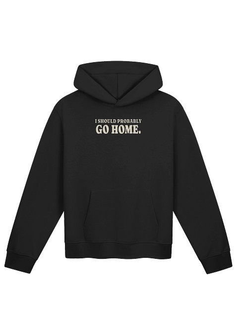 I Should Probably Go Home Hoodie