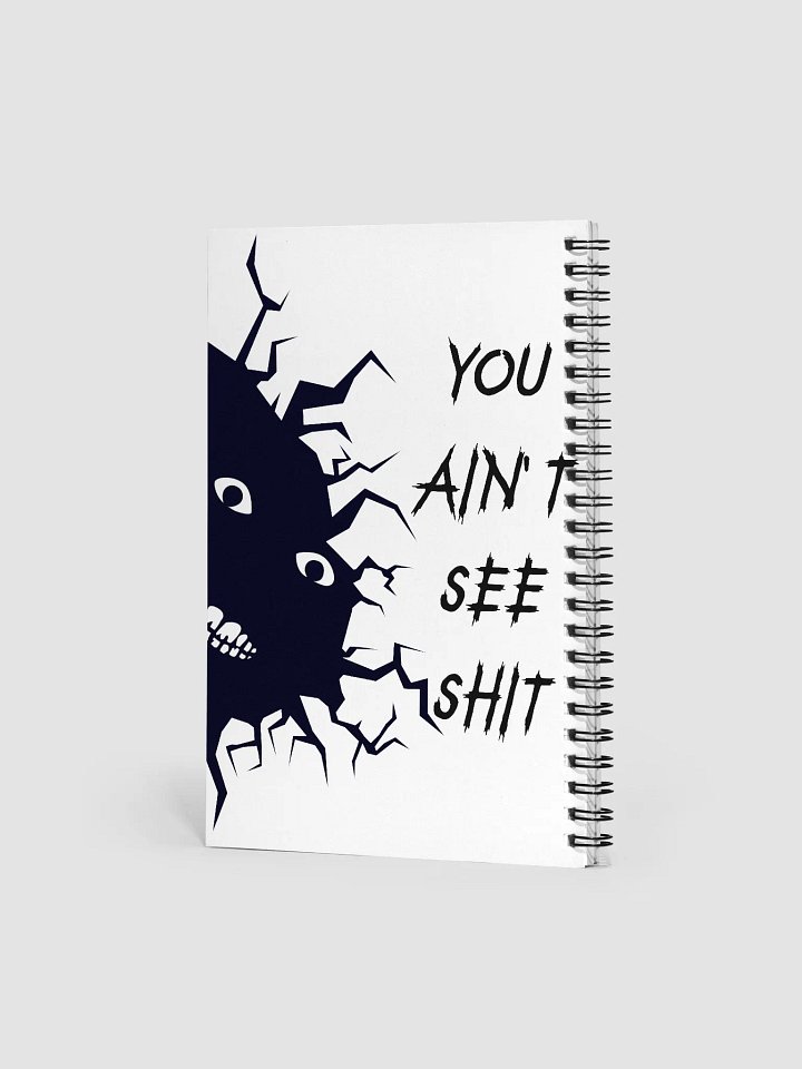 You Ain't See Shh Spiral Notebook - Black on White product image (2)