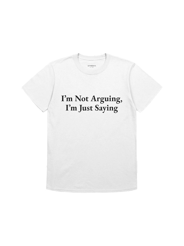 Not Arguing, I'm Just Saying product image (5)