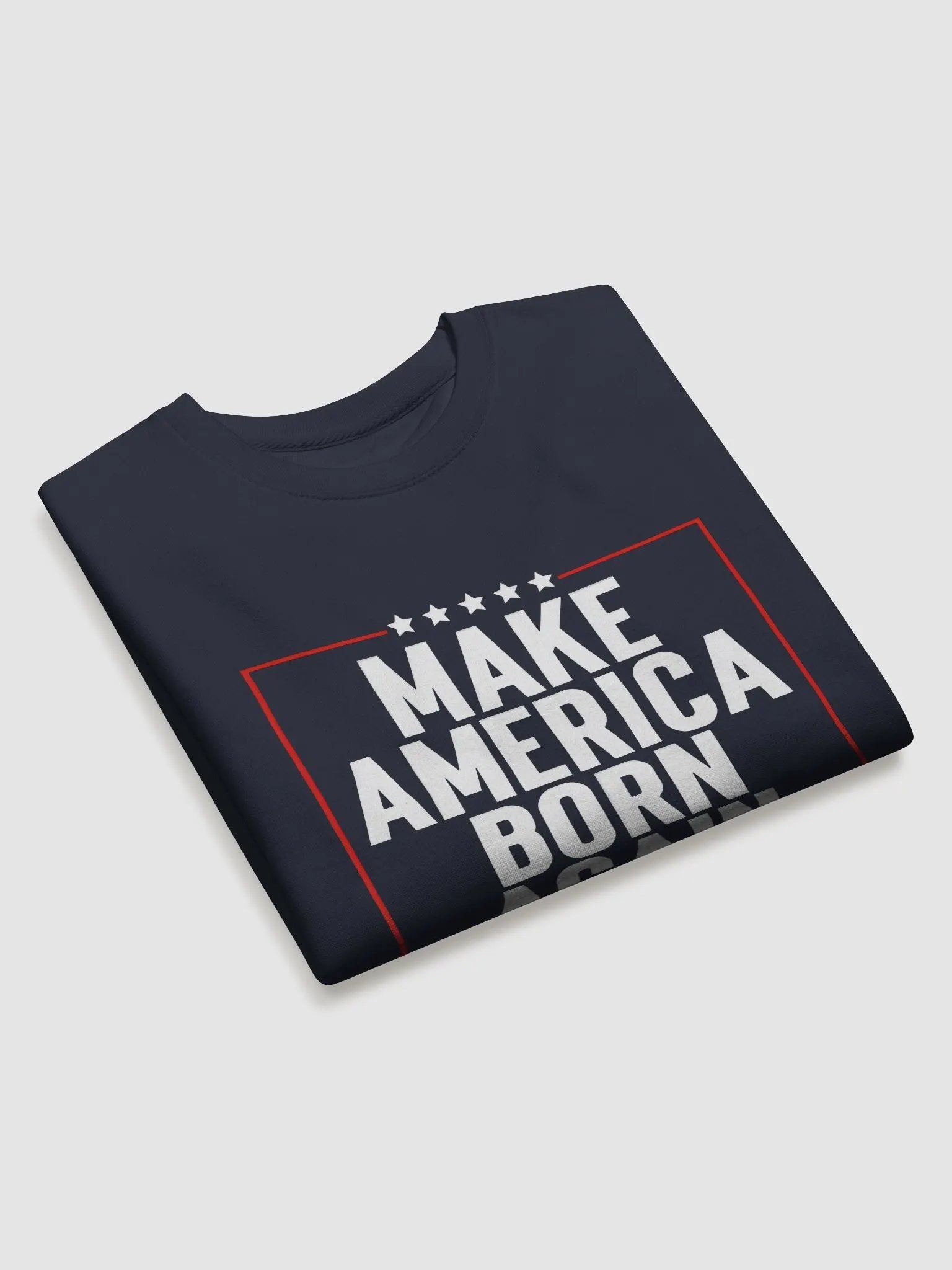 'MAKE AMERICA BORN AGAIN Sweatshirt product image (16)