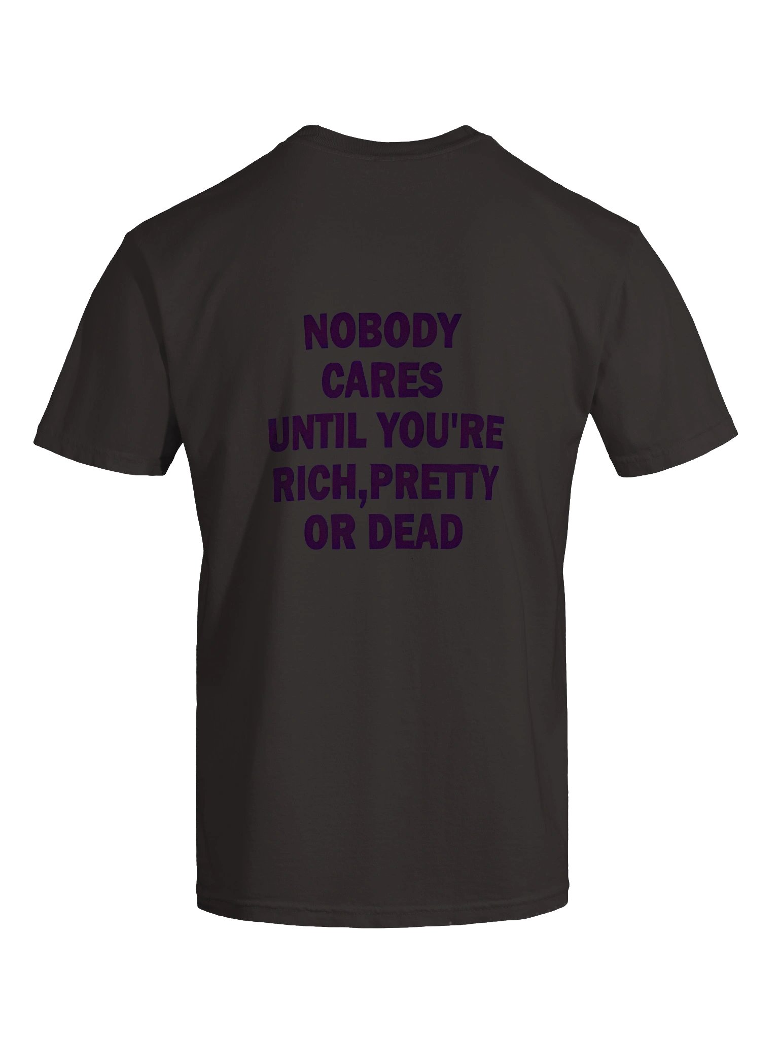 Nobody cares until you're rich pretty or dead Essential T-Shirt product image (107)