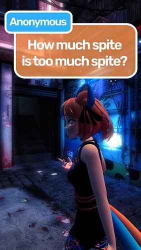 Take care of your mental health and keep your spite in check.
Ask questions here: https://forms.gle/JqXpNPfhDSMVwGy36

VRChat...