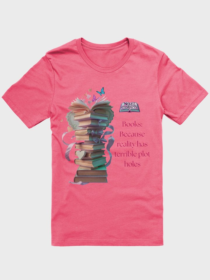 "Books: Because reality has terrible plot holes" T-Shirt product image (10)