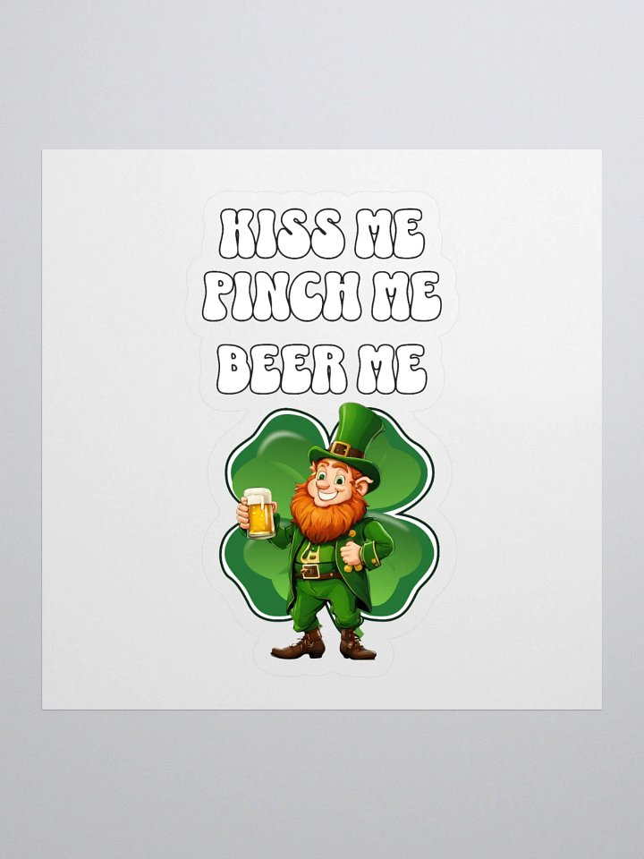 Kiss Me Pinch Me Beer Me - St. Patrick's Day Sticker product image (1)
