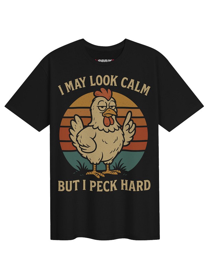 I May Look Calm But I Peck Hard Funny Chicken T-Shirt product image (1)