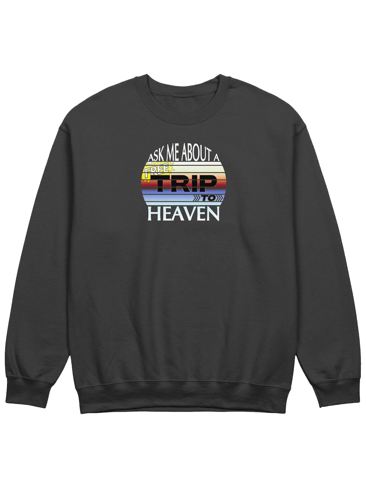 Ask Me About A Free Trip To Heaven Sweatshirt product image (1)