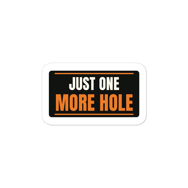 Just one more hole · Vinyl Decal