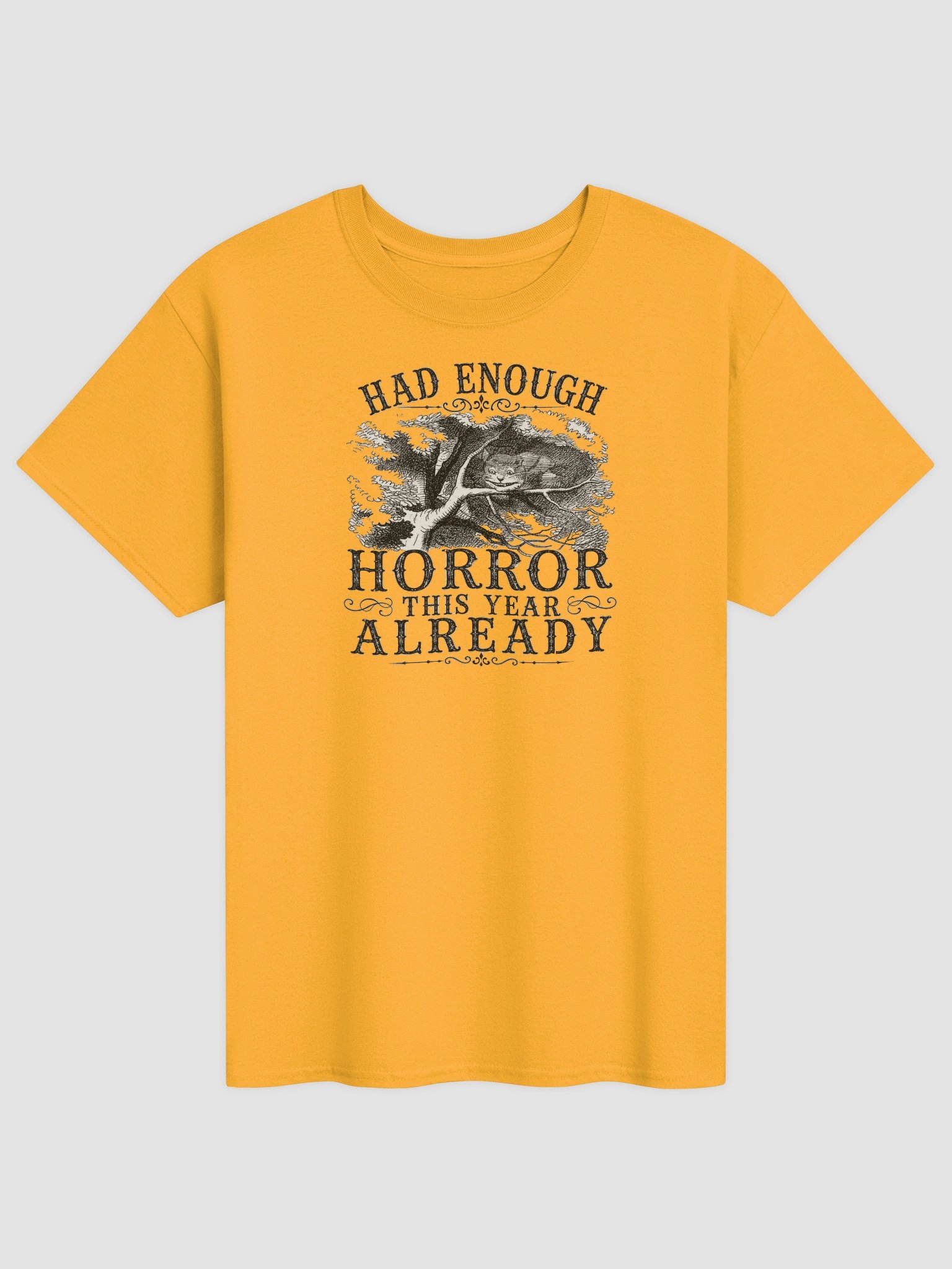 HAD ENOUGH HORROR THIS YEAR ALREADY, Cheshire Cat, Halloween Unisex Heavyweight T-Shirt product image (1)