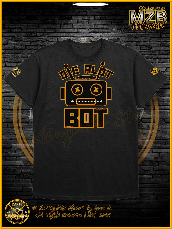 T-Shirt - MzBugeisha™ "Die Alot Bot™ / DieAlotBot™" Gaming T-Shirt By Anna H. product image (1)