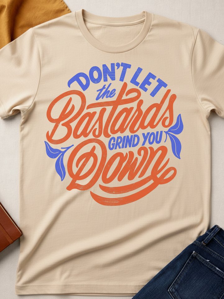 Don’t Let the Bastards Grind You Down product image (1)