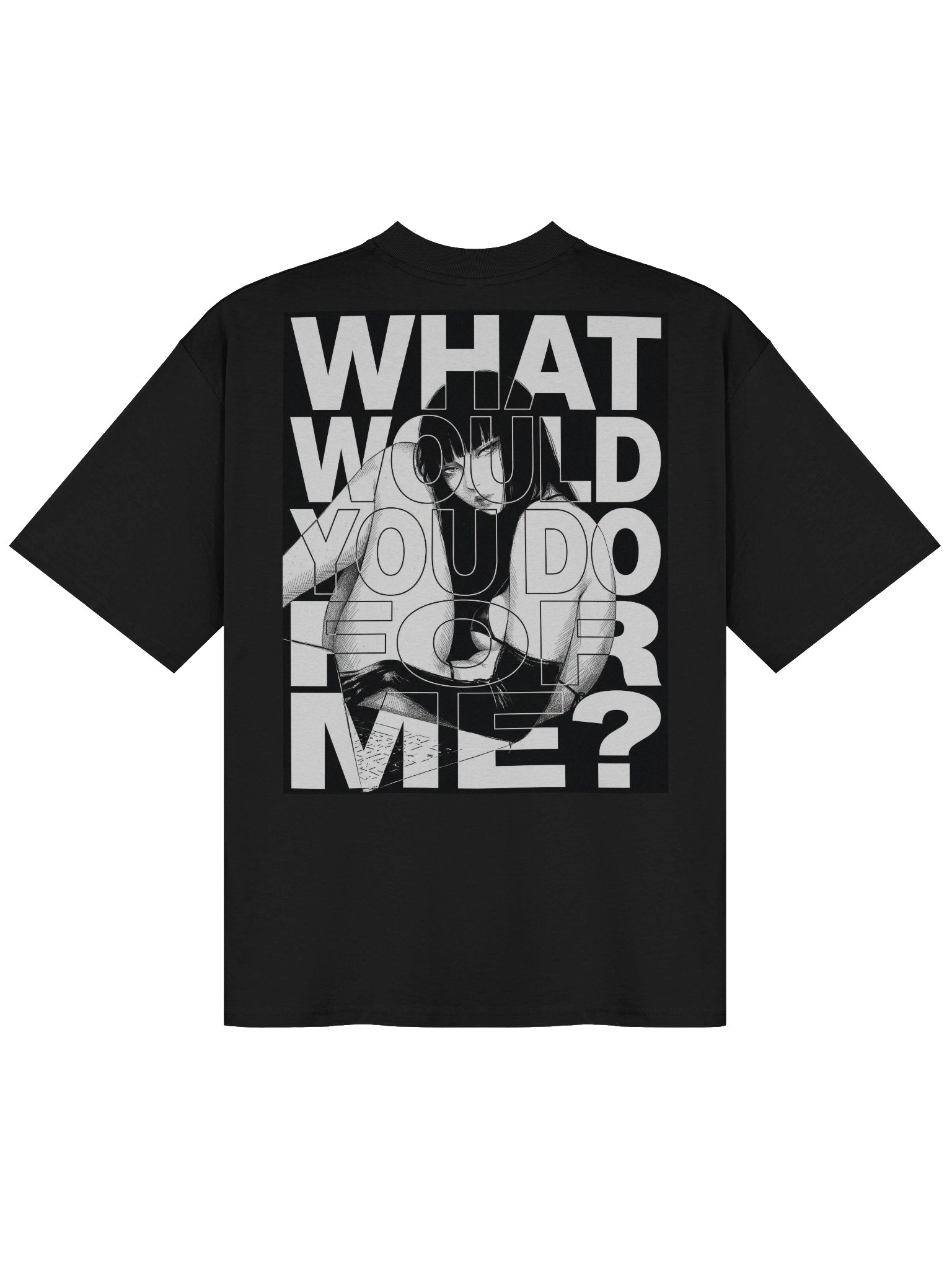WHAT WOULD YOU DO FOR ME Organic Oversized T-Shirt product image (1)