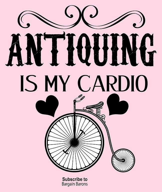 ANTIQUING IS MY CARDIO