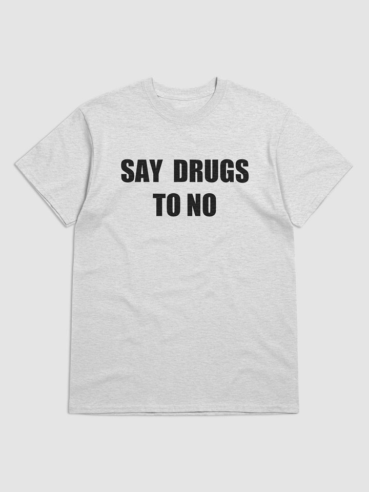 SAY DRUGS TO NO T-Shirt product image (1)