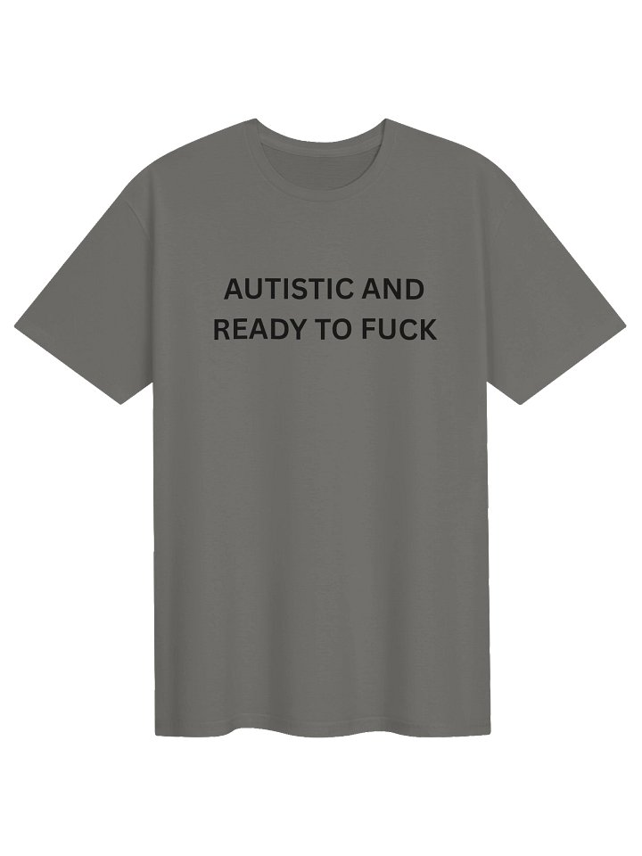 Autistic & Ready To Fuck Unisex Tee product image (5)