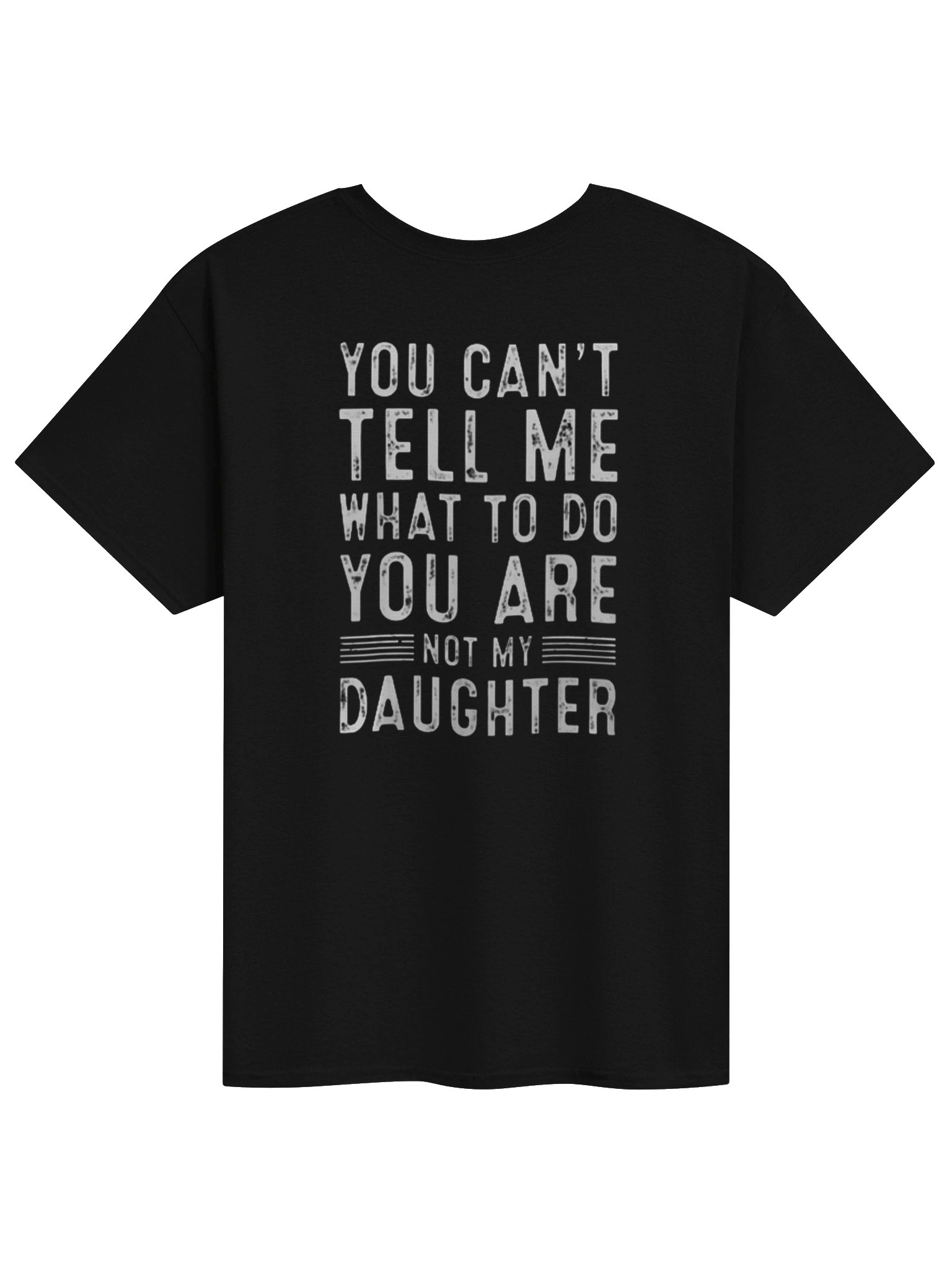 YOU CAN'T TELL ME WHAT TO DO YOU ARE NOT MY DAUGHTER Unisex T-shirt product image (1)