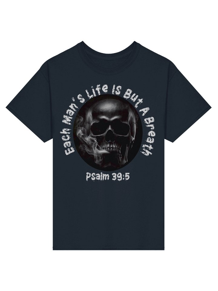 Each Man's Life T-Shirt, Is But A Breath, Skull Warning Bible Verse Psalm 39 Tee product image (1)