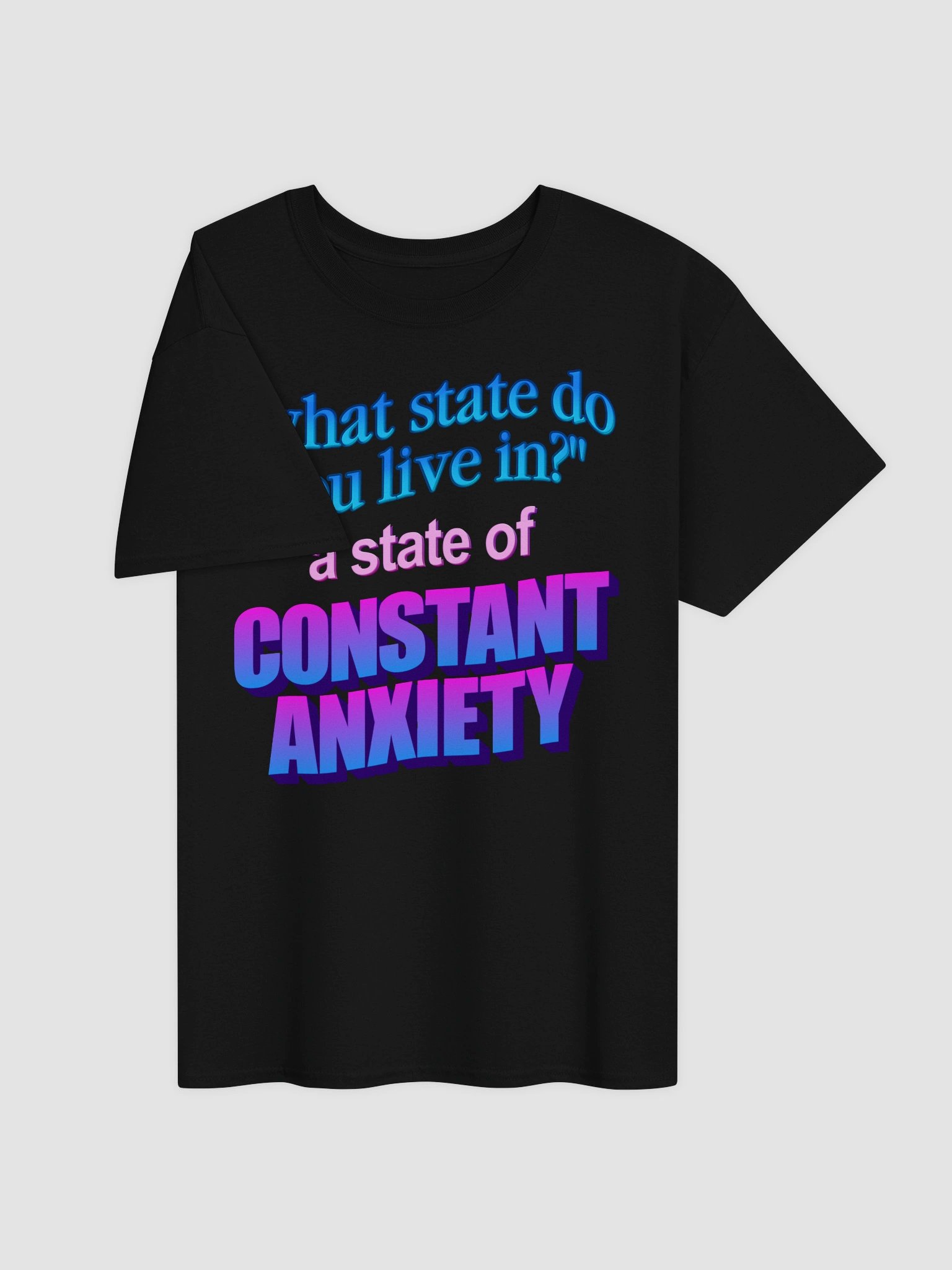 What state do you live in? A state of constant anxiety T-shirt product image (6)