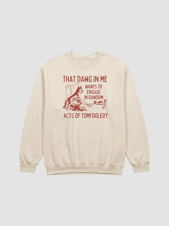 That dawg in me wants tomfoolery Crewneck product image (1)