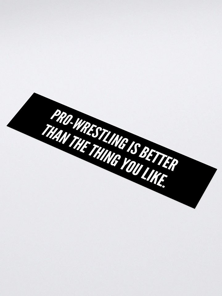 Pro-Wrestling Is Better Than The Thing You Like - Sticker product image (1)