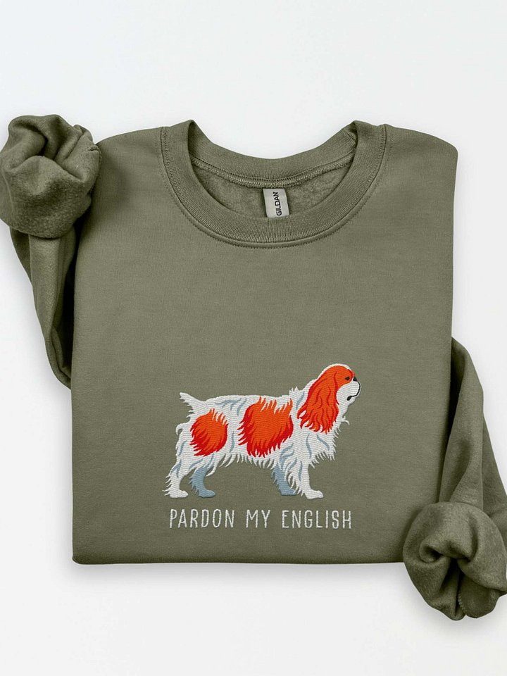 Pardon My English Sweatshirt (Embroidered) of an English Toy Spaniel(Blenheim) product image (1)